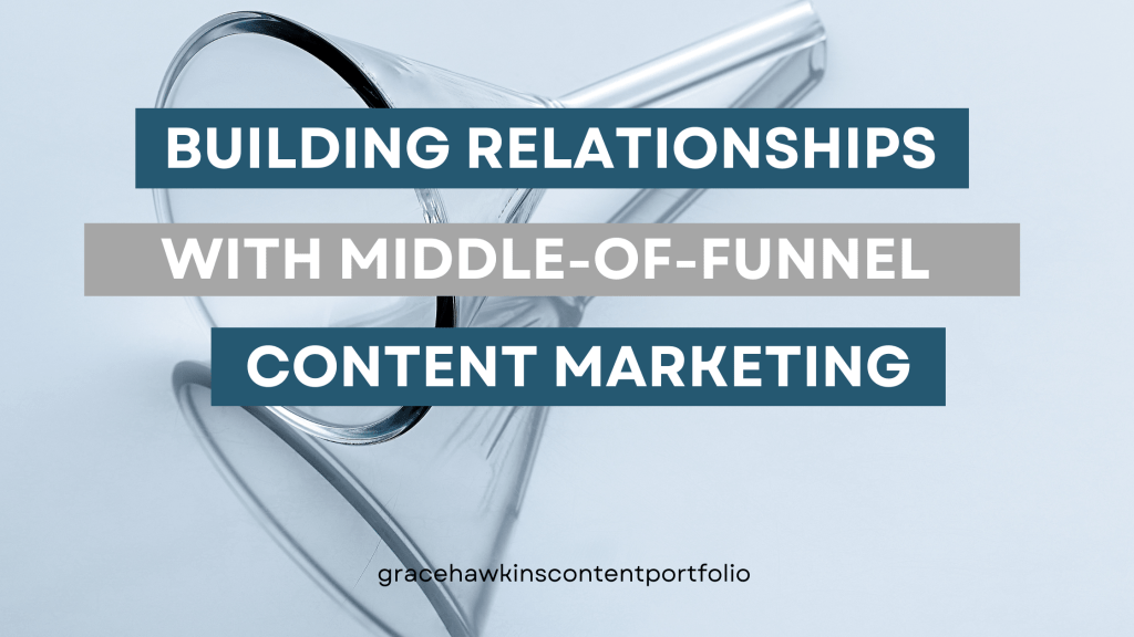 Building Relationships With Middle Of Funnel Content&nbsp;Marketing